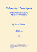 Relaxation Techniques, Vol. 1 (Lessons 1-4) for the Professional and Advanced Trumpeter by John Glasel