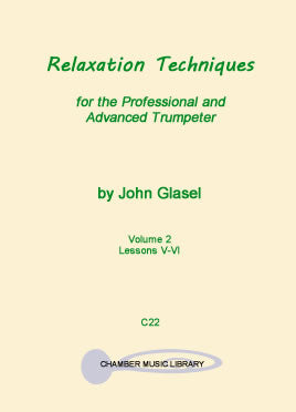Relaxation Techniques, Vol 2 (Lessons 5-6) for the Professional and Advanced Trumpeter by John Glasel